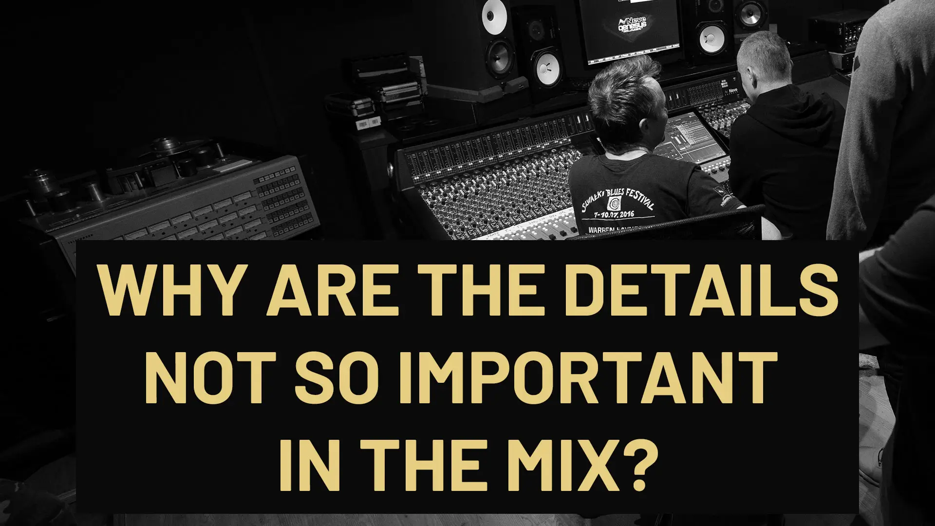 Why are the details not so important in the mix?
